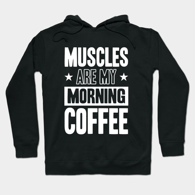 GYM Muscles Are My Morning Coffee Hoodie by worshiptee